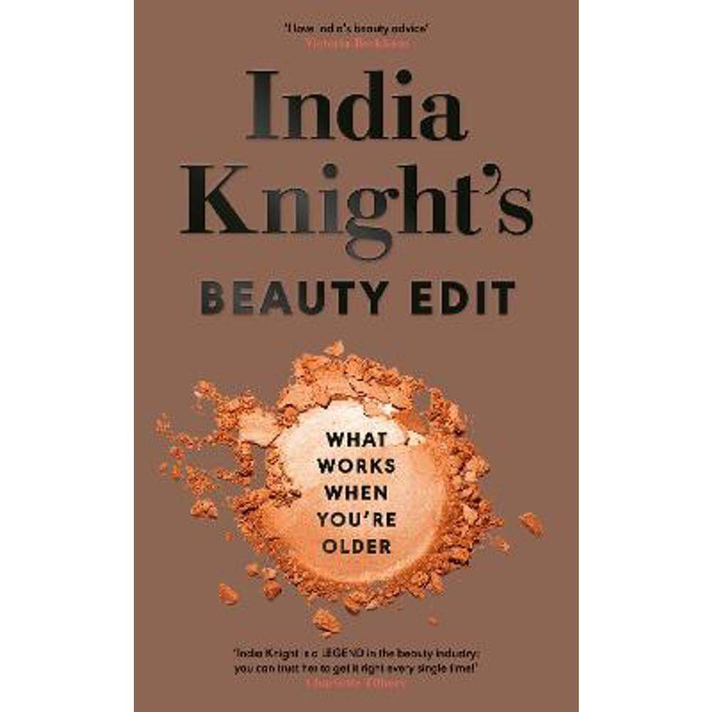 India Knight's Beauty Edit: What Works When You're Older (Hardback)